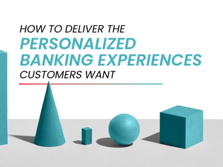 How to Deliver the Personalized Banking Experiences Customers Want