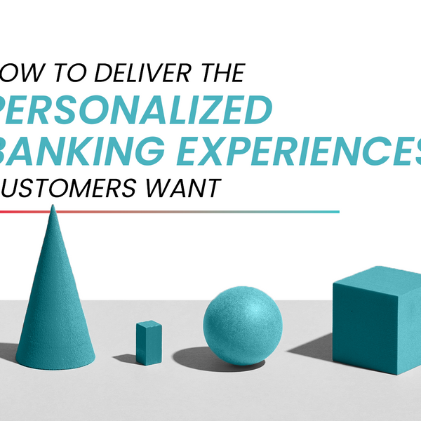 How to Deliver the Personalized Banking Experiences Customers Want