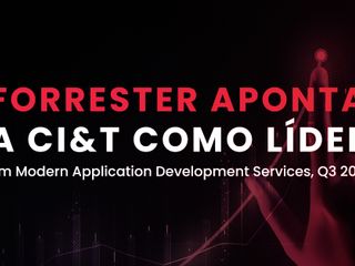 Forrester aponta Ciandt como lider em Modern application development services