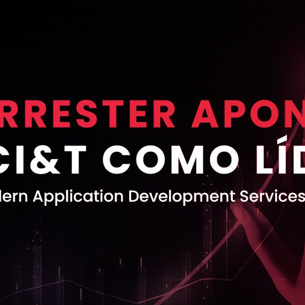 Forrester aponta Ciandt como lider em Modern application development services