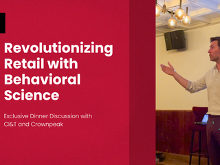 Revolutionizing Retail with Behavioral Science, an exclusive Dinner Discussion with CI&T and Crownpeak