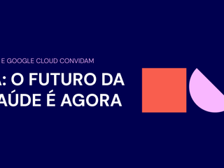 CI&T e Google Cloud: IA - O futuro do Sa&uacute;de &eacute; agora