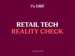 CI&T: Retail Tech Reality Check