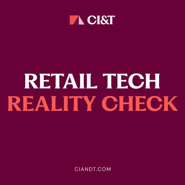 CI&T: Retail Tech Reality Check