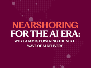 Nearshoring for the AI Era Why LATAM is Powering the Next Wave of AI Delivery